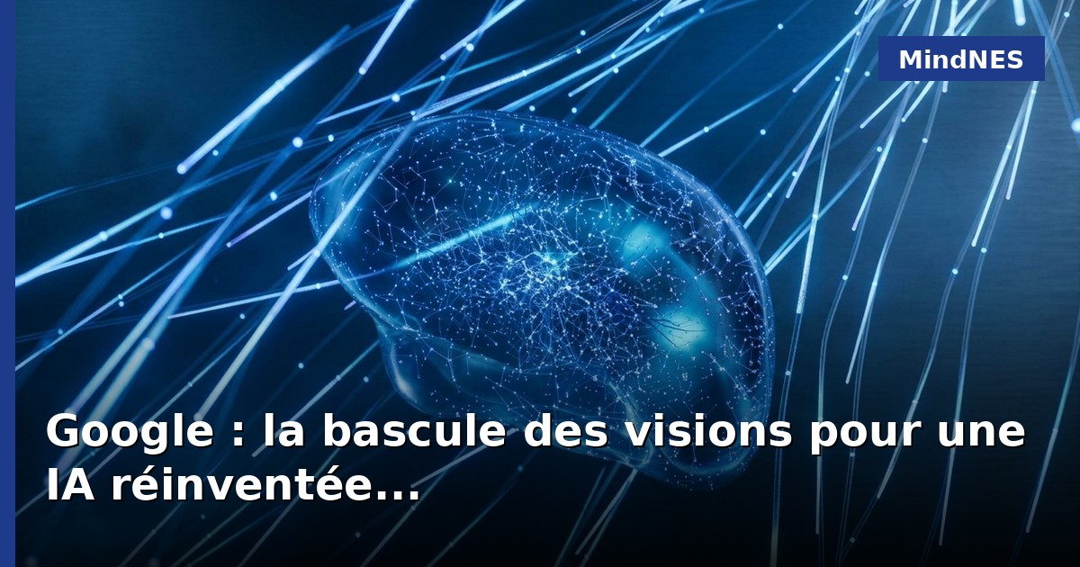 Google : la bascule des visions pour une IA réinventée